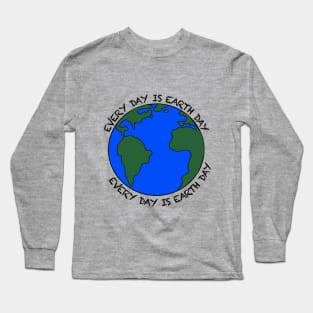 Every Day Is Earth Day Long Sleeve T-Shirt